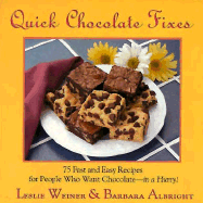 Quick Chocolate Fixes: 75 Fast & Easy Recipes for People Who Want Chocolate - In a Hurry! - Weiner, Leslie, and Albright, Barbara