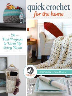 Quick Crochet for the Home: 20 Fast Projects to Liven Up Every Room - Kelly, Tamara
