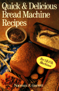 Quick & Delicious Bread Machine Recipes - Garrett, Norman A