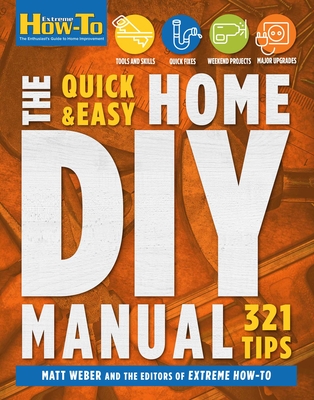 Quick & Easy Home DIY Manual: 324 Tips - Weber, Matt