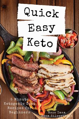 Quick Easy Keto: 5-Minute Ketogenic Diet Recipes for Beginners - Silverstein, Adam, and Imam, Raza