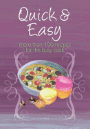 Quick & Easy: More Than 100 Recipes for the Busy Cook