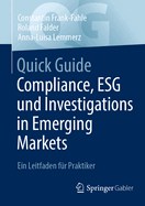 Quick Guide Compliance, Esg Und Investigations in Emerging Markets: Ein Leitfaden F?r Praktiker