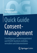 Quick Guide Consent-Management: Einwilligungen Marketingoptimiert Und Dsgvo-Konform Einholen, Verwalten Und Dokumentieren