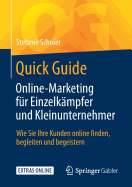 Quick Guide Online-Marketing Fur Einzelkampfer Und Kleinunternehmer: Wie Sie Ihre Kunden Online Finden, Begleiten Und Begeistern