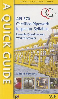 Quick Guide to API 570-Certified Pipework Inspector Syllabus - Matthews, Clifford, and ASME Press