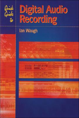 Quick Guide to Digital Audio Recording - Waugh, Ian