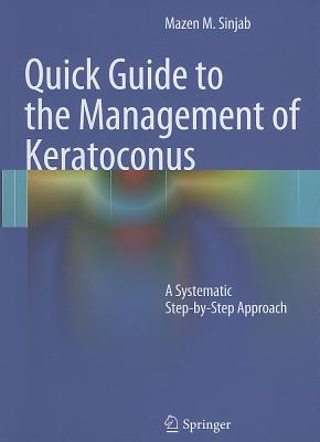 Quick Guide to the Management of Keratoconus: A Systematic Step-by-Step Approach - Sinjab, Mazen M.