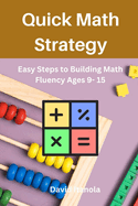 Quick Math Strategy: Easy Steps to Building Math Fluency Ages 9- 15