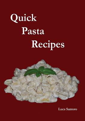 Quick Pasta Recipes - Santoro, Luca