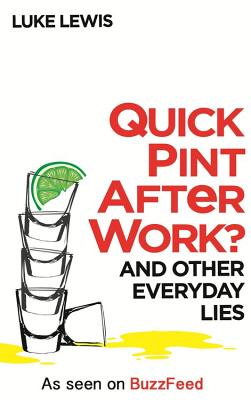 Quick Pint After Work?: And Other Everyday Lies - Lewis, Luke