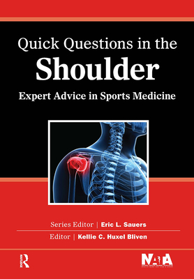 Quick Questions in the Shoulder: Expert Advice in Sports Medicine - Huxel Bliven, Kellie C.