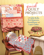Quick Quilt Projects: With Jelly Rolls, Fat Quarters, Honeybuns and Layer Cakes