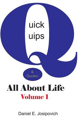 Quick Quips & Quotes - All About Life - Josipovich, Daniel E