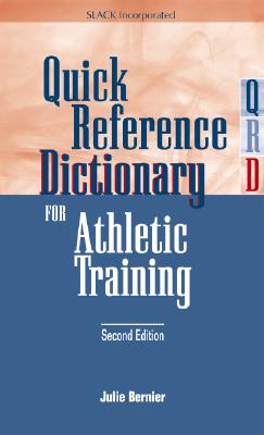 Quick Reference Dictionary for Athletic Training - Bernier, Julie N, Edd, Atc