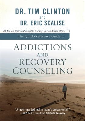 Quick-Reference Guide to Addictions and Recovery Counseling - Clinton, Dr., and Scalise, Dr.