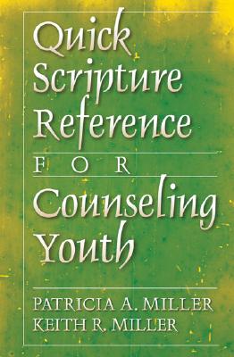 Quick Scripture Reference for Counseling Youth - Miller, Patricia A, and Miller, Keith R