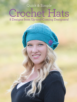 Quick & Simple Crochet Hats: 8 Designs from Up-And-Coming Designers! - Armstrong, Melissa, and Green, Ava Lynne, and Cirka, Jennifer