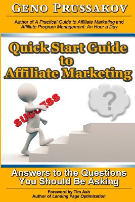 Quick Start Guide to Affiliate Marketing: Answers to the Questions You Should Be Asking - Ash, Tim (Introduction by), and Prussakov, Evgenii