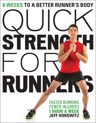 Quick Strength for Runners: 8 Weeks to a Better Runner's Body - Horowitz, Jeff