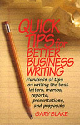 Quick Tips for Better Business Writing - Blake, Gary, and Blake Gary