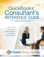 QuickBooks Consultant's Reference Guide: How to Set Up, Troubleshoot and Support QuickBooks and QuickBooks Enterprise Solutions