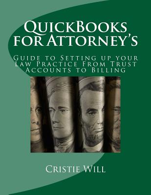 QuickBooks for Attorney's: Guide to Setting up your Law Practice From Trust Accounts to Billing - Will, Cristie