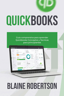 QuickBooks: Gu?a comprensiva para aprender Quickbooks Conceptos y T?cnicas para principiantes