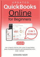 Quickbooks Online for Beginners 2024 (UPDATED): The Ultimate Step-by-Step Guide to Mastering Small Business Finances and Bookkeeping with Ease + BONUS!