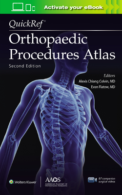 Quickref(r) Orthopaedic Procedures Atlas, Second Edition: Print + eBook with Multimedia - Colvin, Alexis Chiang (Editor), and Flatow, Evan (Editor)