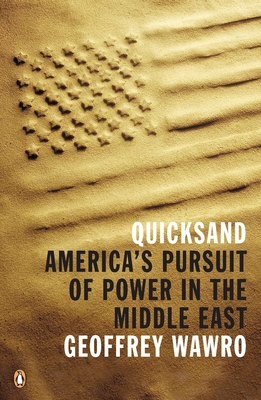 Quicksand: America's Pursuit of Power in the Middle East - Wawro, Geoffrey