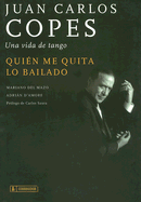 Quien Me Quita Lo Bailado: Juan Carlos Copes: Una Vida de Tango