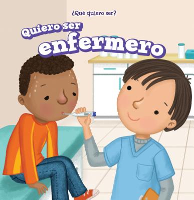 Quiero Ser Enfermero (I Want to Be a Nurse) - Battista, Brianna, and de la Vega, Eida (Translated by)