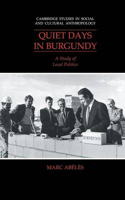 Quiet Days in Burgundy: A Study of Local Politics - Abls, Marc, and McDermott, Annella (Translated by)