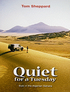 Quiet, for a Tuesday: Solo in the Algerian Sahara - Sheppard, Tom