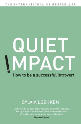 Quiet Impact: How to be a successful Introvert - Loehken, Sylvia