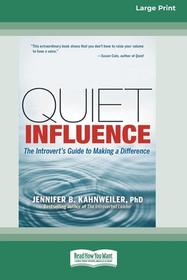 Quiet Influence: The Introvert's Guide to Making a Difference (16pt Large Print Format) - Kahnweiler, Jennifer B