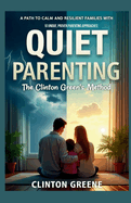 Quiet Parenting: A Path to Calm and Resilient Families with 10 unique, Proven Parenting Approaches