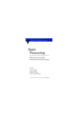 Quiet Pioneering: Robert M. Stern and His International Economic Legacy - Maskus, Keith E (Editor), and Hooper, Peter (Editor), and Leamer, Edward E (Editor)