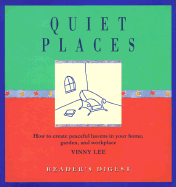 Quiet Places: How to Create Peaceful Havens in Your Home, Garden, and Workplace - Lee, Vinny