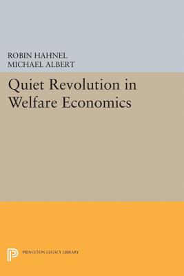 Quiet Revolution in Welfare Economics - Albert, Michael, and Hahnel, Robin