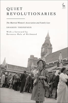 Quiet Revolutionaries: The Married Women's Association and Family Law - Thompson, Sharon