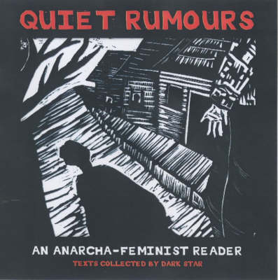 Quiet Rumours: An Anarcha-Feminist Reader - Dark Star Collective (Text by), and Dunbar-Ortiz, Roxanne (Introduction by)