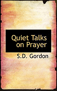 Quiet Talks on Prayer - Gordon, Samuel Dickey