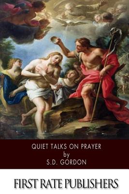 Quiet Talks on Prayer - Gordon, S D