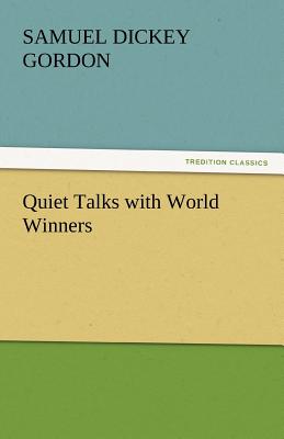 Quiet Talks with World Winners - Gordon, Samuel Dickey