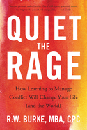 Quiet the Rage: How Learning to Manage Conflict Will Change Your Life (and the World)
