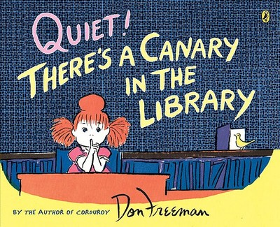 Quiet! There's a Canary in the Library - Freeman, Don