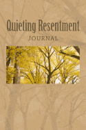 Quieting Resentment Journal: Finding Calm-Nurture What You Want to Grow