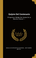 Quijote Del Centenario: El Ingenioso Hidalgo Don Quijote De La Mancha, Volume 1...